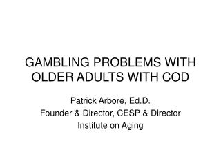 GAMBLING PROBLEMS WITH OLDER ADULTS WITH COD