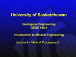 University of Saskatchewan Geological Engineering GEOE 498.3 Introduction to Mineral Engineering Lecture 9 Mineral