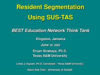 Resident Segmentation Using SUS-TAS BEST Education Network Think Tank Kingston, Jamaica June 19, 2005