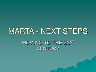 MARTA - NEXT STEPS