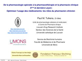 Paul M. Tulkens, Dr Méd. a Unité de pharmacologie cellulaire et moléculaire &amp; Centre de Pharmacie clinique