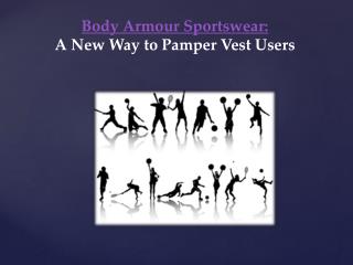 Body Armour Sportswear: A New Way to Pamper Vest Users