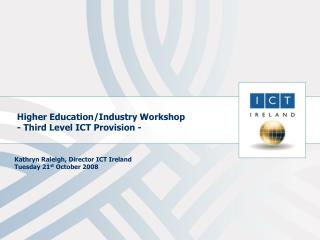 Higher Education/Industry Workshop - Third Level ICT Provision -