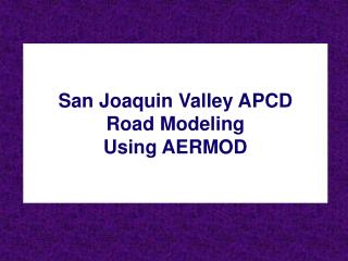 San Joaquin Valley APCD Road Modeling Using AERMOD