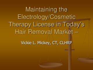 Maintaining the Electrology/Cosmetic Therapy License in Today’s Hair Removal Market –