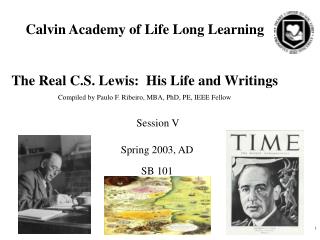 Calvin Academy of Life Long Learning The Real C.S. Lewis: His Life and Writings
