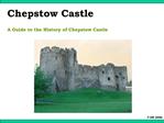Chepstow Castle A Guide to the History of Chepstow Castle