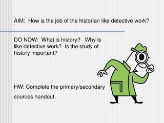 AIM: How is the job of the historian like detective work?
