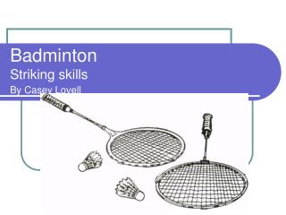 Badminton Striking skills By Casey Lovell