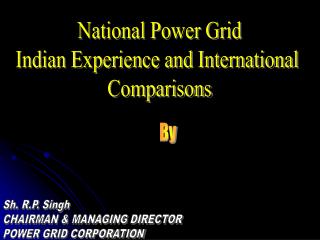 National Power Grid Indian Experience and International Comparisons