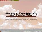 Changes to Tank Degassing and Cleaning Rules Texas Association of Environmental Professionals
