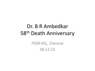 Dr. B R Ambedkar 58 th Death Anniversary