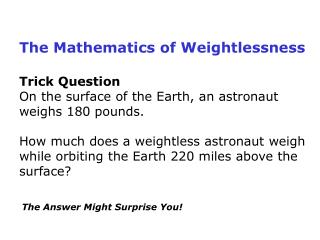 Trick Question On the surface of the Earth, an astronaut weighs 180 pounds.