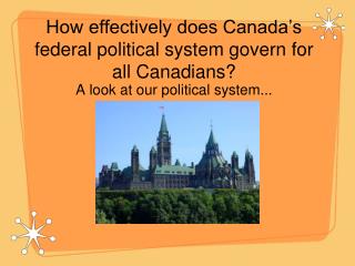 PPT - How effectively does Canada’s federal political system govern for