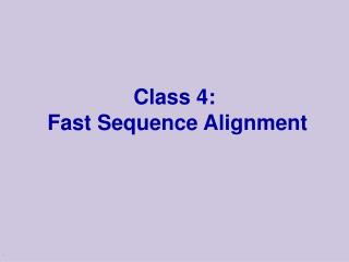 Class 4: Fast Sequence Alignment
