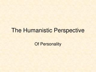 The Humanistic Perspective