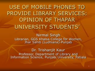 USE OF MOBILE PHONES TO PROVIDE LIBRARY SERVICES: OPINION OF THAPAR UNIVERSITY STUDENTS’