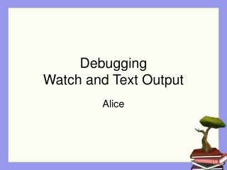 Debugging Watch and Text Output