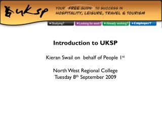 Introduction to UKSP Kieran Swail on behalf of People 1 st North West Regional College