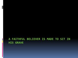 A FAITHFUL BELIEVER IS MADE TO SIT