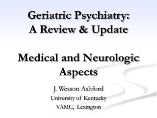 Geriatric Psychiatry: A Review & Update Medical and Neurologic Aspects