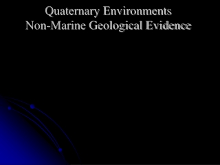 Quaternary Environments Non-Marine Geological Evidence