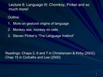 Outline: More on gestural origins of language Monkey see, monkey do cells Steven Pinker s The Language Instinct