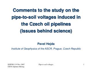 Comments to the study on the pipe-to-soil voltages induced in the Czech oil pipelines (Issues behind science)