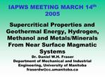 IAPWS MEETING MARCH 14th 2005 Supercritical Properties and Geothermal Energy, Hydrogen, Methanol and Metals