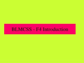 BLMCSS - F4 Introduction