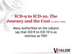 ICD-9 to ICD-10, The Journey and the Cost By: Bill W. Childs
