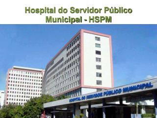 Hospital do Servidor Público Municipal - HSPM