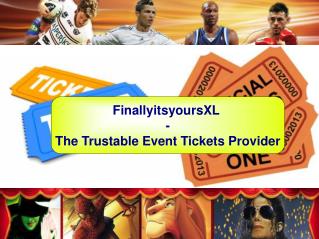 FinallyitsyoursXL - The Trustable Event Tickets Provider