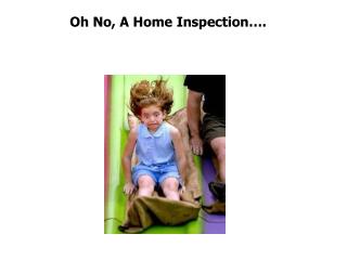 Oh No, A Home Inspection….