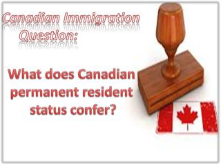 Canadian Immigration Question: What does Canadian permanent