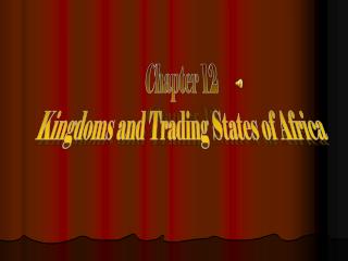 Chapter 12 Kingdoms and Trading States of Africa