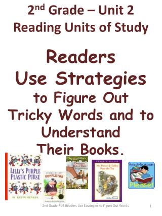 2 nd Grade – Unit 2 Reading Units of Study Readers Use Strategies to Figure Out Tricky Words and to Understand Their