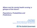 Where next for mental health nursing: a glimpse of the future Populations, Probabilities and Predictions