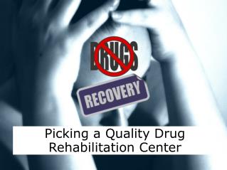 Picking a Quality Drug Rehabilitation Center