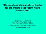 Chemical and biological monitoring for the marine ecosystem health assessment