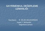 GAYRIMENKUL DEGERLEME UZMANLIGI Hazirlayan : R. SELIM AK AHARMAN Insaat Y. M hendisi Degerle