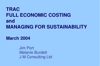 TRAC FULL ECONOMIC COSTING and MANAGING FOR SUSTAINABILITY March 2004