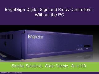 BrightSign Digital Sign and Kiosk Controllers - Without the PC