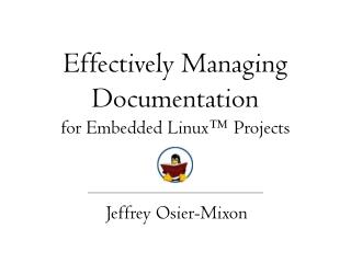 Effectively Managing Documentation for Embedded Linux™ Projects