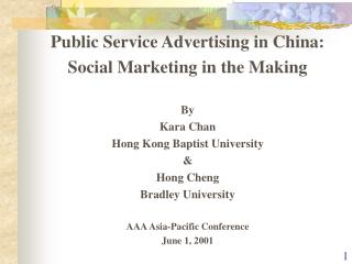Public Service Advertising in China: Social Marketing in the Making By Kara Chan Hong Kong Baptist University &amp; Hong