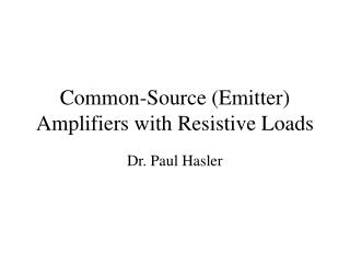 Common-Source (Emitter) Amplifiers with Resistive Loads