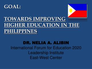 GOAL: TOWARDS IMPROVING HIGHER EDUCATION IN THE PHILIPPINES
