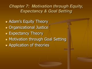 Chapter 7: Motivation through Equity, Expectancy &amp; Goal Setting