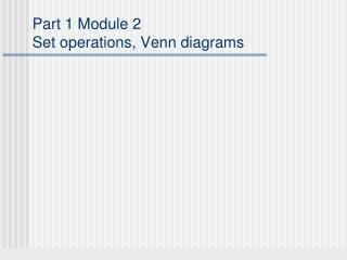 Part 1 Module 2 Set operations, Venn diagrams