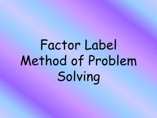Factor Label Method of Problem Solving